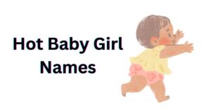Read more about the article 350+ Best Hot Baby Girl Names with Meanings [2026]