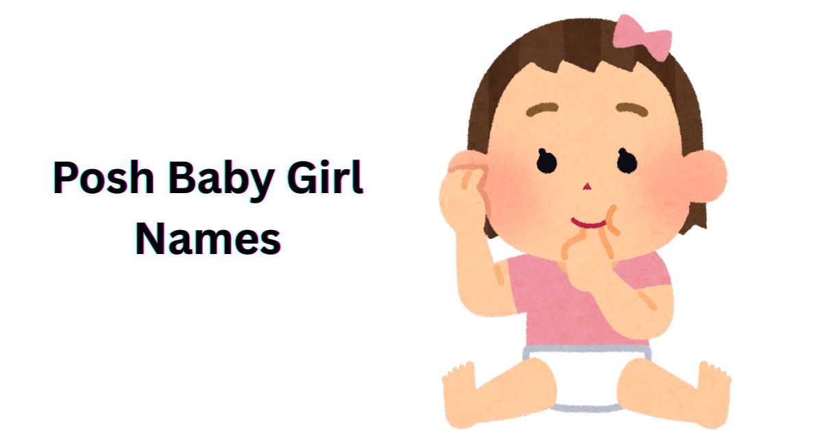 Read more about the article 500+ Top Posh Baby Girl Names With Meanings [2026]