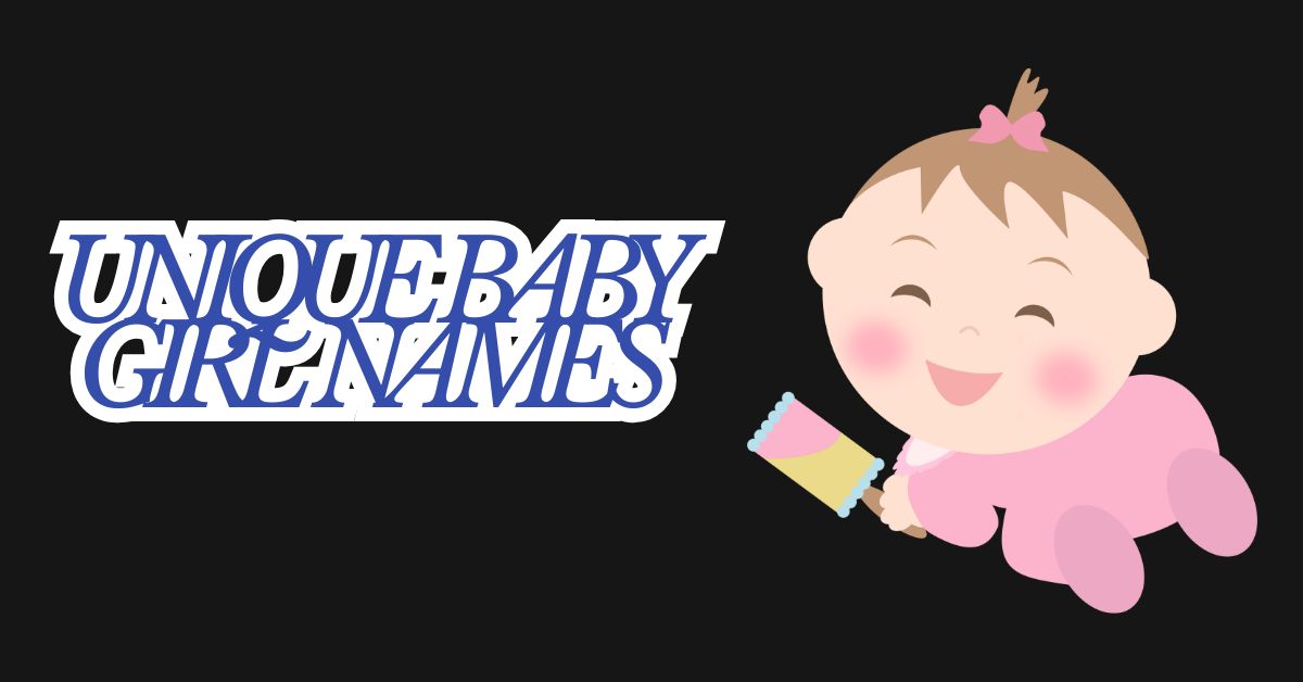 Read more about the article 350+ Best Unique Baby Girl Names with Meanings in 2026
