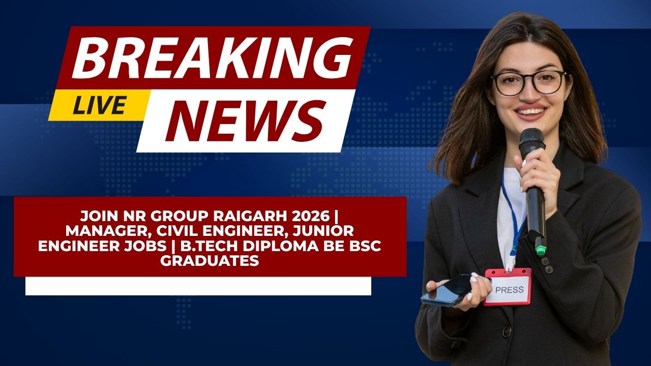 Join NR Group Raigarh 2026 | Manager, Civil Engineer, Junior Engineer Jobs | B.Tech Diploma BE BSc Graduates